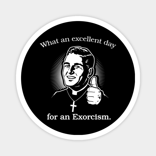 Excellent Day For An Exorcism Funny Quote Magnet by DeepFriedArt